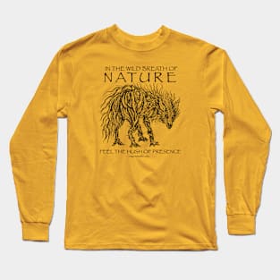 In the wild breath of nature feel the hush of presence Long Sleeve T-Shirt